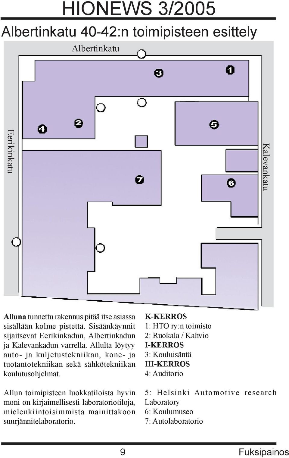 Allulta löytyy auto- ja kuljetustekniikan, kone- ja tuotantotekniikan sekä sähkötekniikan koulutusohjelmat.