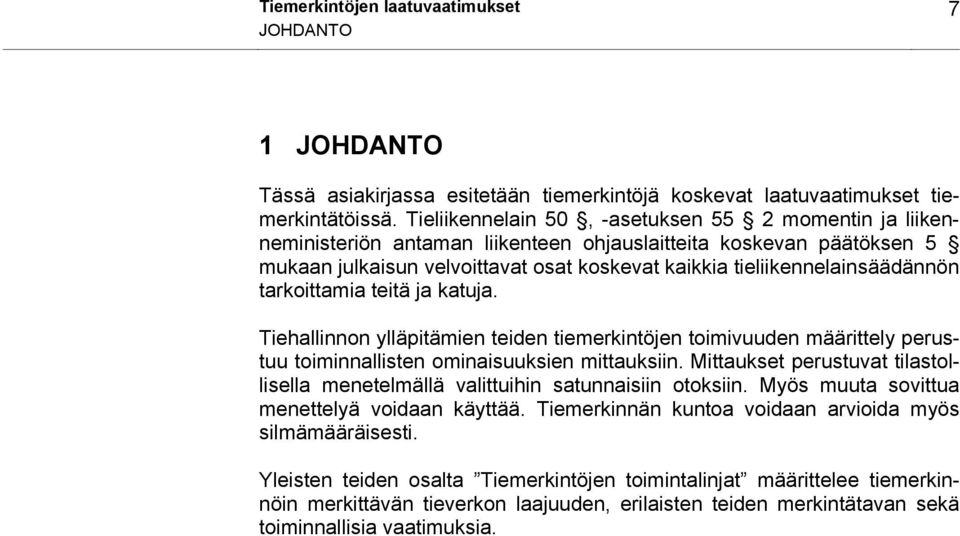 tieliikennelainsäädännön tarkoittamia teitä ja katuja. Tiehallinnon ylläpitämien teiden tiemerkintöjen toimivuuden määrittely perustuu toiminnallisten ominaisuuksien mittauksiin.
