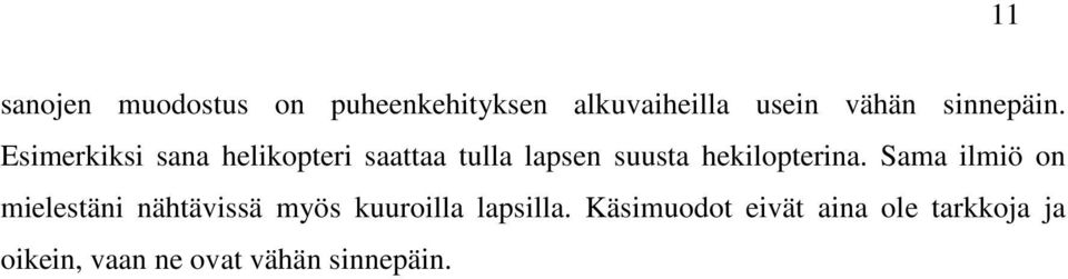 Esimerkiksi sana helikopteri saattaa tulla lapsen suusta hekilopterina.