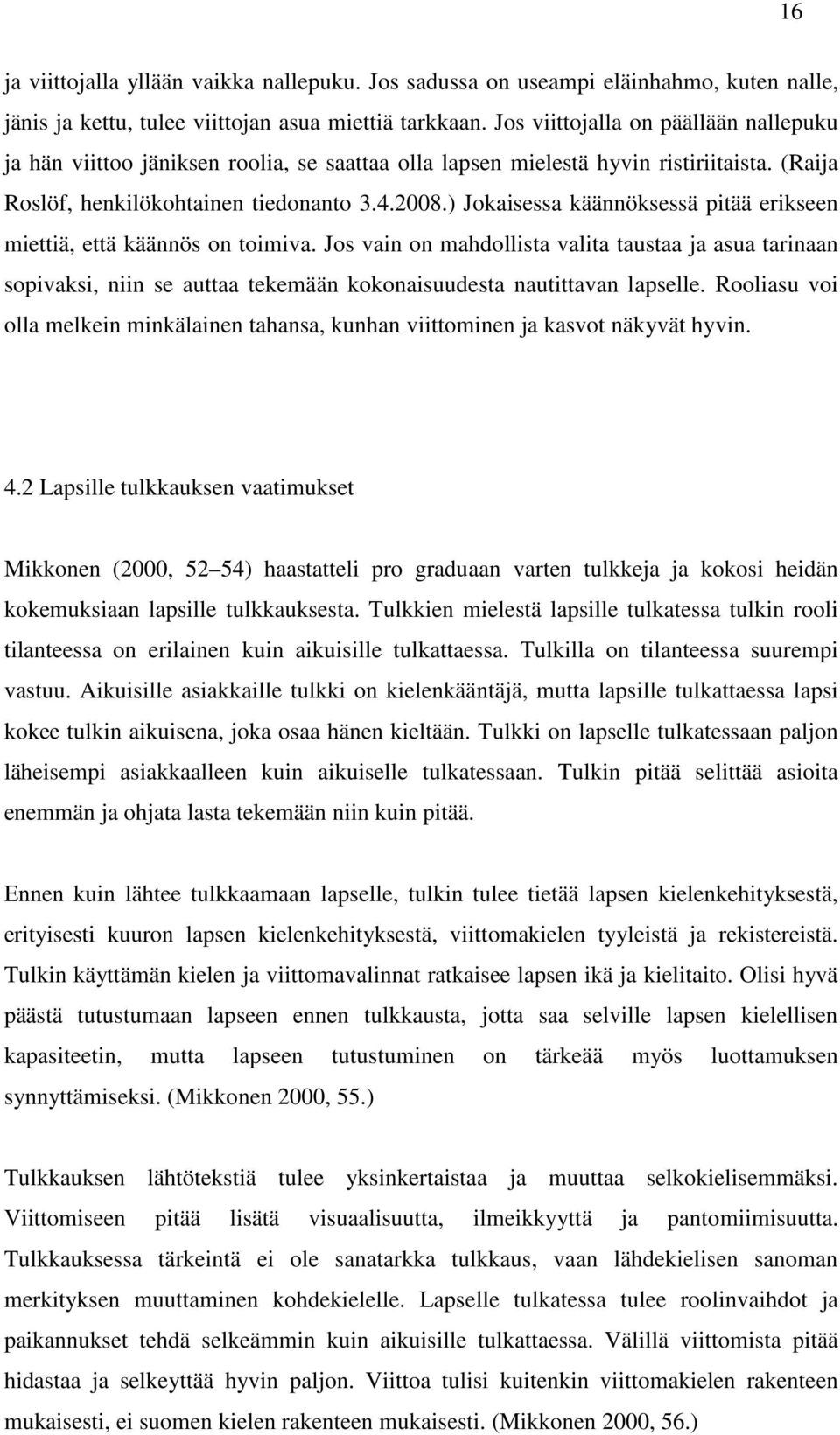 ) Jokaisessa käännöksessä pitää erikseen miettiä, että käännös on toimiva.