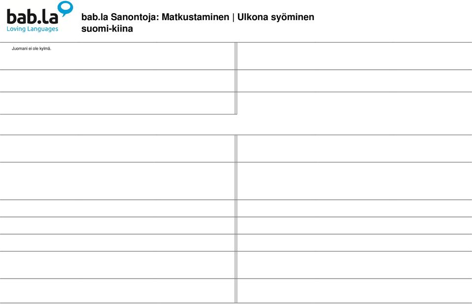 我 点 的 酒 水 要 求 不 加 冰 块 (W Huomautus juomasta, jossa ǒ diǎn de jiǔshuǐ yāoqiú on jäitä, vaikka tilasit sen bù jiā bīng kuài.) ilman Yksi ruokalaji puuttuu. 有 个 菜 没 有 上 (Yǒu gè cài méiyǒu shàng.