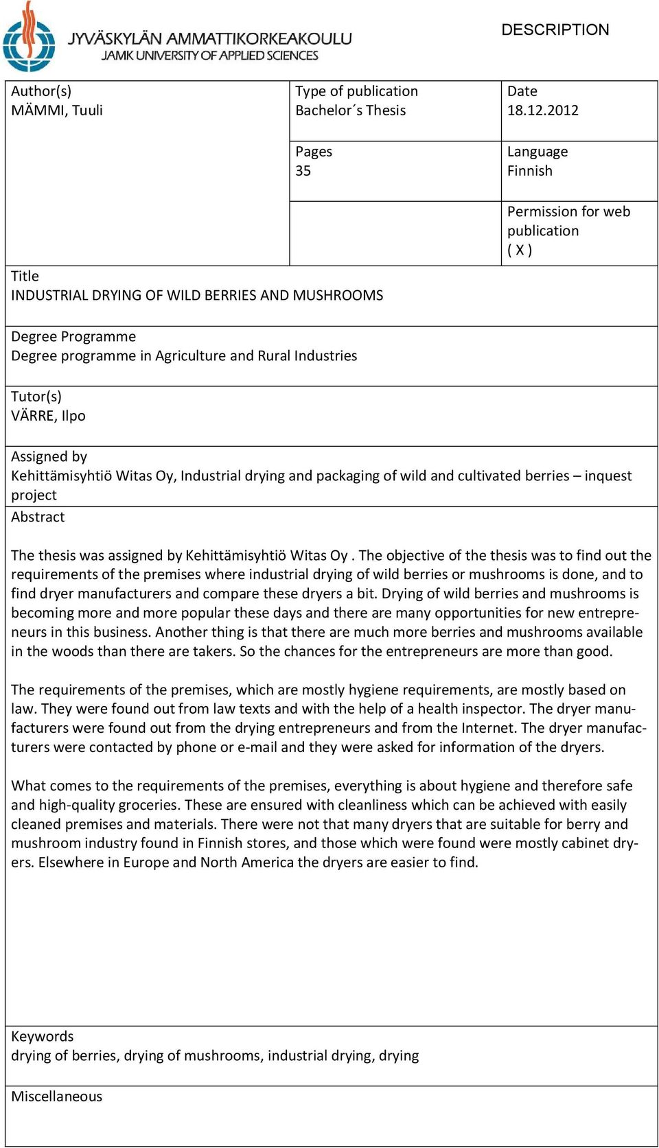 Ilpo Assigned by Kehittämisyhtiö Witas Oy, Industrial drying and packaging of wild and cultivated berries inquest project Abstract The thesis was assigned by Kehittämisyhtiö Witas Oy.