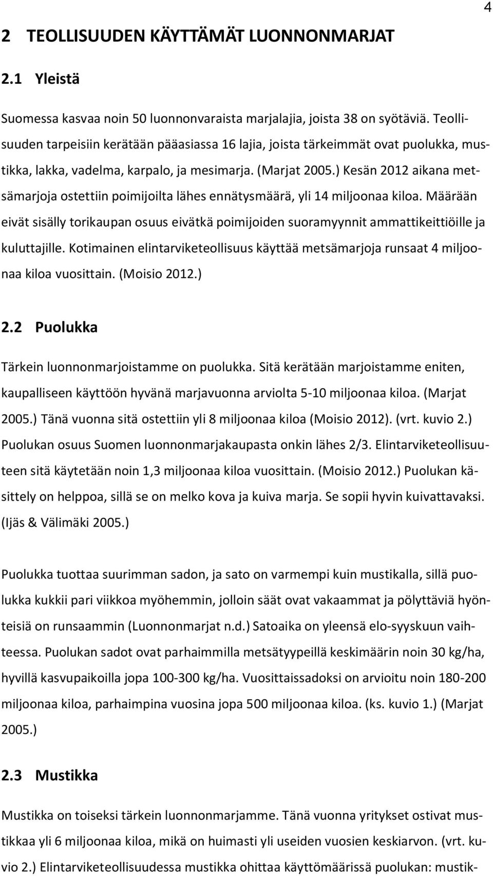 ) Kesän 2012 aikana metsämarjoja ostettiin poimijoilta lähes ennätysmäärä, yli 14 miljoonaa kiloa.