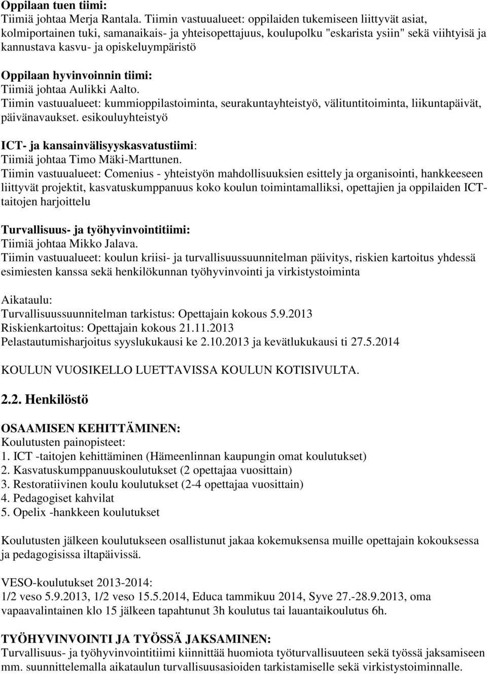 opiskeluympäristö Oppilaan hyvinvoinnin tiimi: Tiimiä johtaa Aulikki Aalto. Tiimin vastuualueet: kummioppilastoiminta, seurakuntayhteistyö, välituntitoiminta, liikuntapäivät, päivänavaukset.