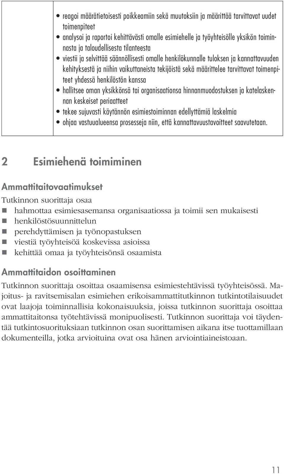 toimenpiteet yhdessä henkilöstön kanssa hallitsee oman yksikkönsä tai organisaationsa hinnanmuodostuksen ja katelaskennan keskeiset periaatteet tekee sujuvasti käytännön esimiestoiminnan edellyttämiä