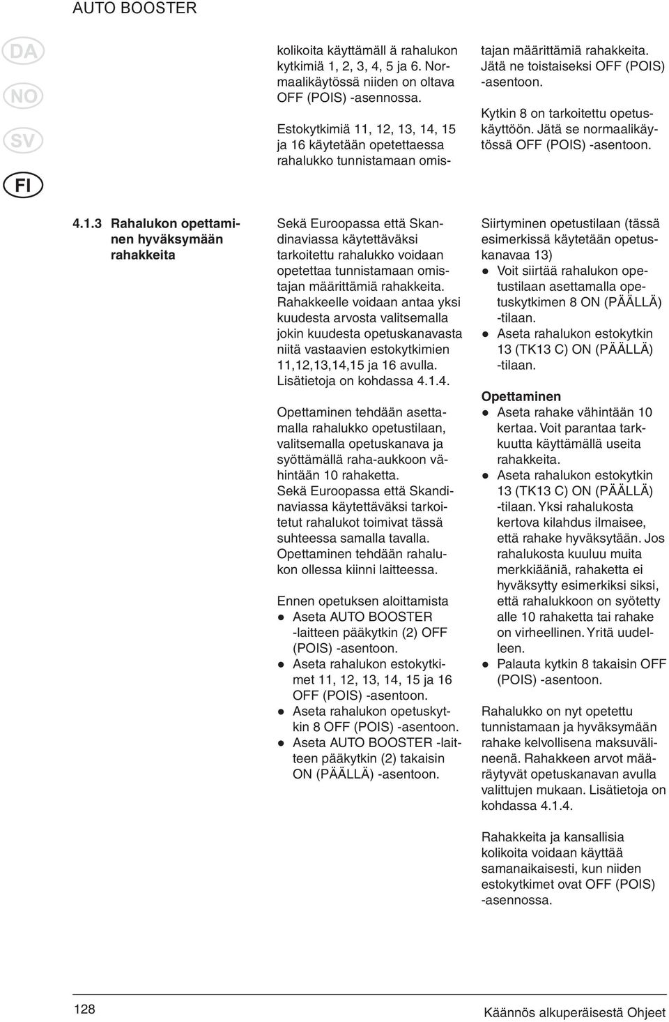 Jätä se normaalikäytössä OFF (POIS) -asentoon. 4.1.