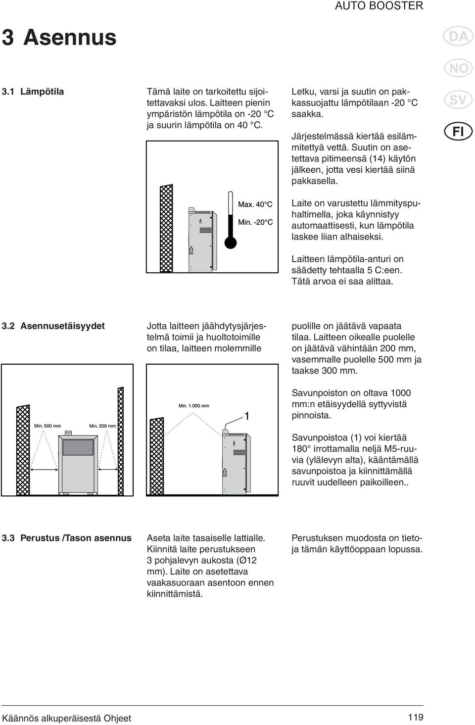 Suutin on asetettava pitimeensä (14) käytön jälkeen, jotta vesi kiertää siinä pakkasella.
