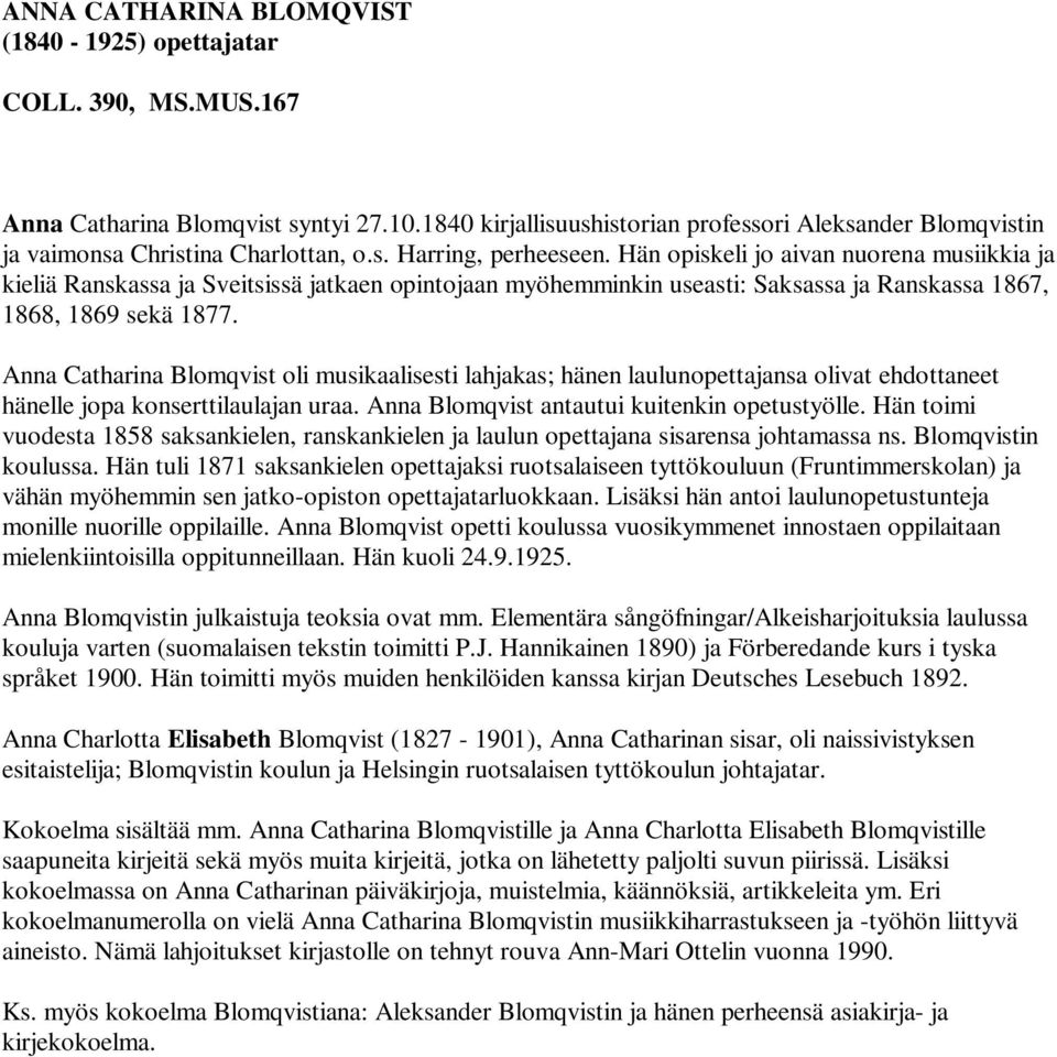 Hän opiskeli jo aivan nuorena musiikkia ja kieliä Ranskassa ja Sveitsissä jatkaen opintojaan myöhemminkin useasti: Saksassa ja Ranskassa 1867, 1868, 1869 sekä 1877.