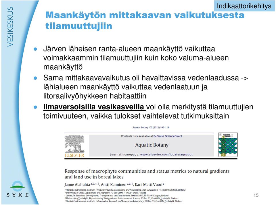 havaittavissa vedenlaadussa -> lähialueen maankäyttö vaikuttaa vedenlaatuun ja litoraalivyöhykkeen habitaattiin