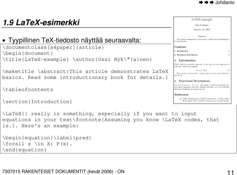 \author{ossi Nyk\"{a}nen} \maketitle \abstract{this article demonstrates LaTeX basics. Read some introductionary book for details.