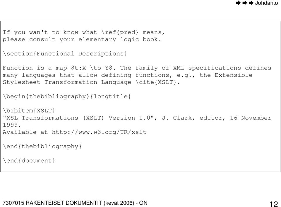 The family of XML specifications defines many languages that allow defining functions, e.g., the Extensible Stylesheet Transformation Language \cite{xslt}.