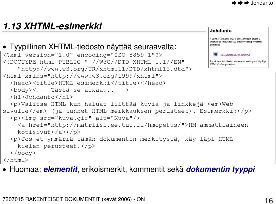 .. --> <h1>johdanto</h1> <p>valitse HTML kun haluat liittää kuvia ja linkkejä <em>websivulle</em> (ja tunnet HTML-merkkauksen perusteet). Esimerkki:</p> <p><img src="kuva.