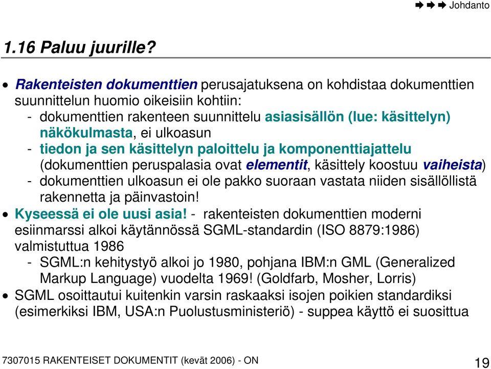 ulkoasun - tiedon ja sen käsittelyn paloittelu ja komponenttiajattelu (dokumenttien peruspalasia ovat elementit, käsittely koostuu vaiheista) - dokumenttien ulkoasun ei ole pakko suoraan vastata