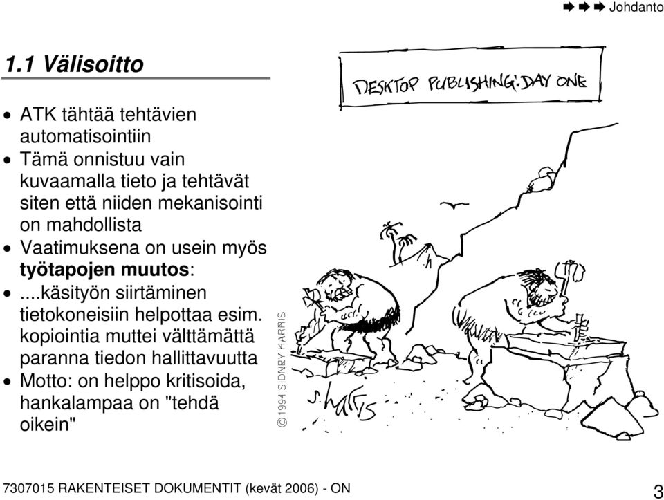 tehtävät siten että niiden mekanisointi on mahdollista Vaatimuksena on usein myös työtapojen