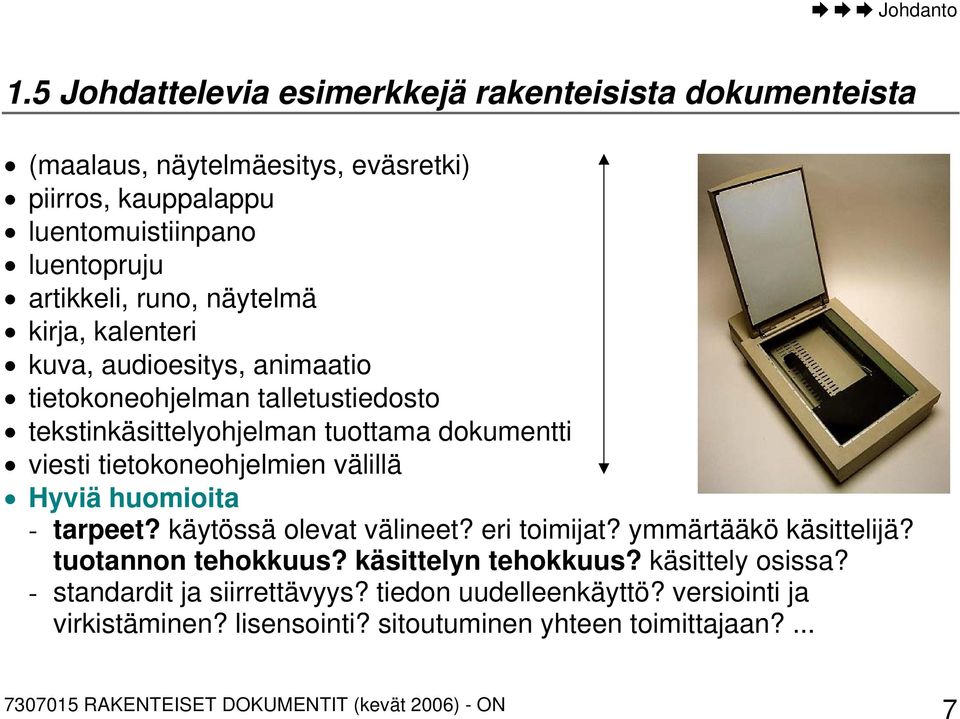 runo, näytelmä kirja, kalenteri kuva, audioesitys, animaatio tietokoneohjelman talletustiedosto tekstinkäsittelyohjelman tuottama dokumentti viesti