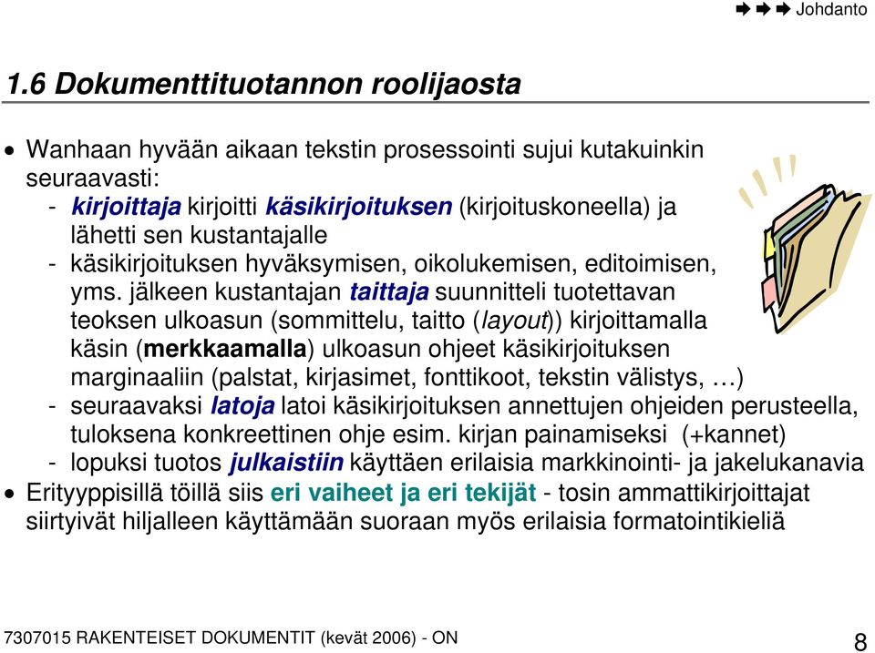 käsikirjoituksen hyväksymisen, oikolukemisen, editoimisen, yms.