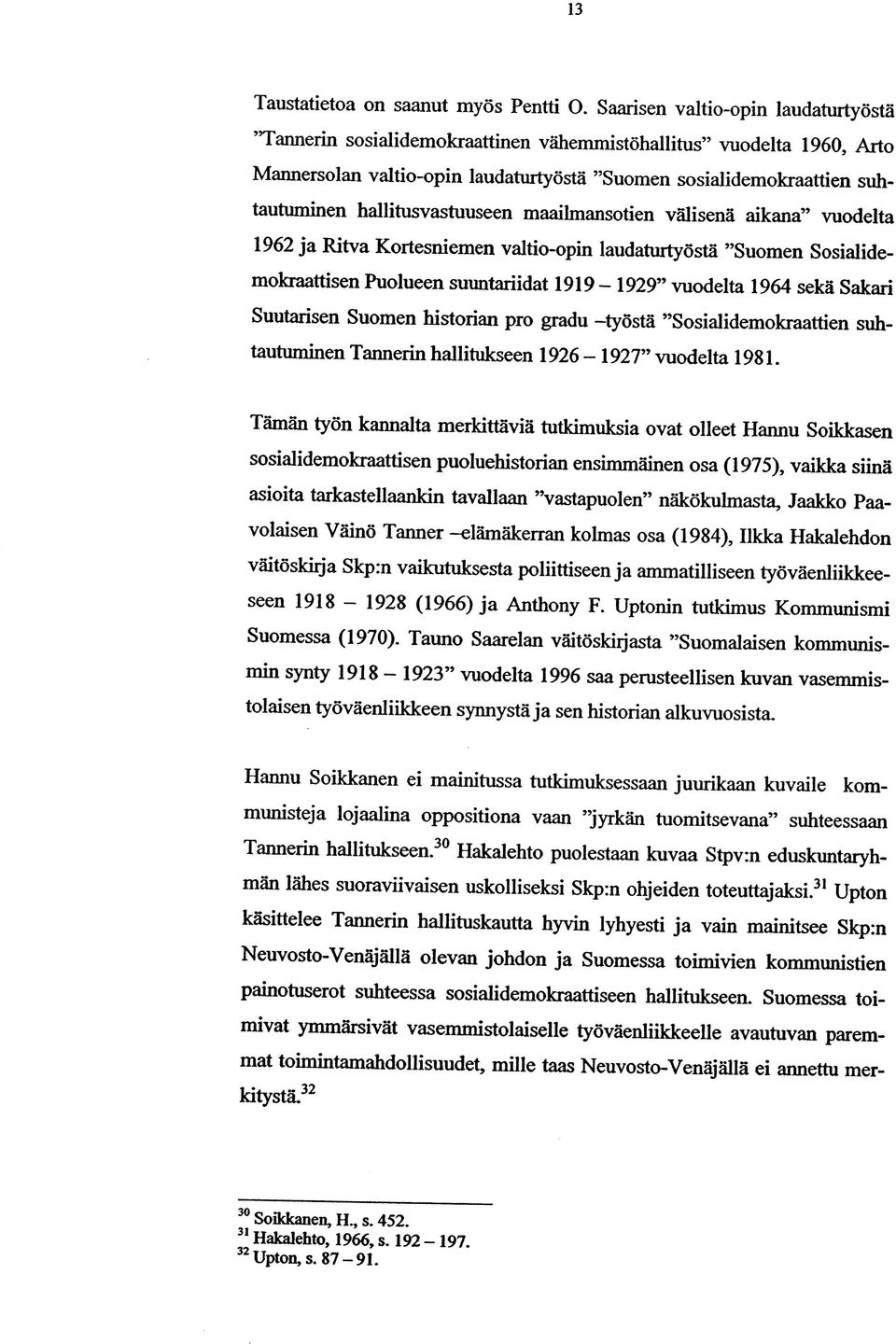 hallitusvastuuseen maailmansotien välisenä aikana vuodelta 1962 ja Ritva Kortesniemen valtio-opin laudaturtyöstä Suomen Sosialidemokraattisen Puolueen suuntariidat 1919-1929 vuodelta 1964 sekä Sakari