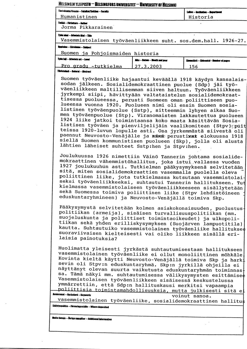 2003 -$K n«*l-»m tortfm es 156 Suomen työväenliike hajaantui keväällä 1918 käydyn kansalaissodan jälkeen. Sosialidemokraattinen puolue (Sdp) jäi työväenliikkeen maltillisemman siiven haltuun.