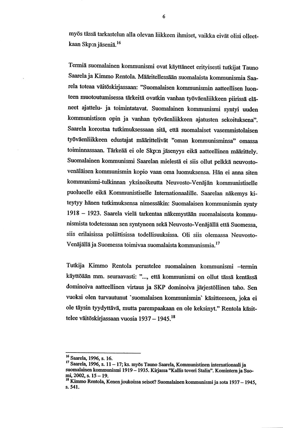 ajattelu- ja toimintatavat. Suomalainen kom m unism i syntyi uuden kommunistisen opin ja vanhan työväenliikkeen ajatusten sekoituksena.