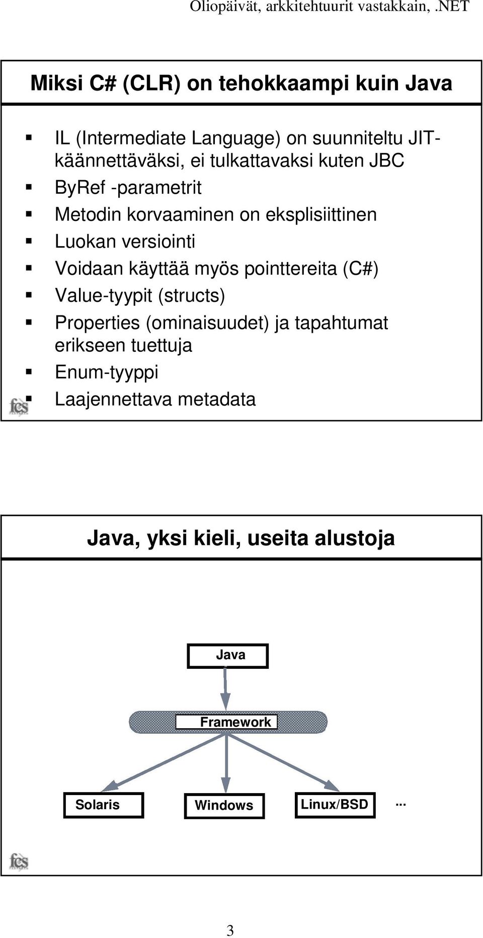 Metodin korvaaminen on eksplisiittinen! Luokan versiointi! Voidaan käyttää myös pointtereita (C#)!