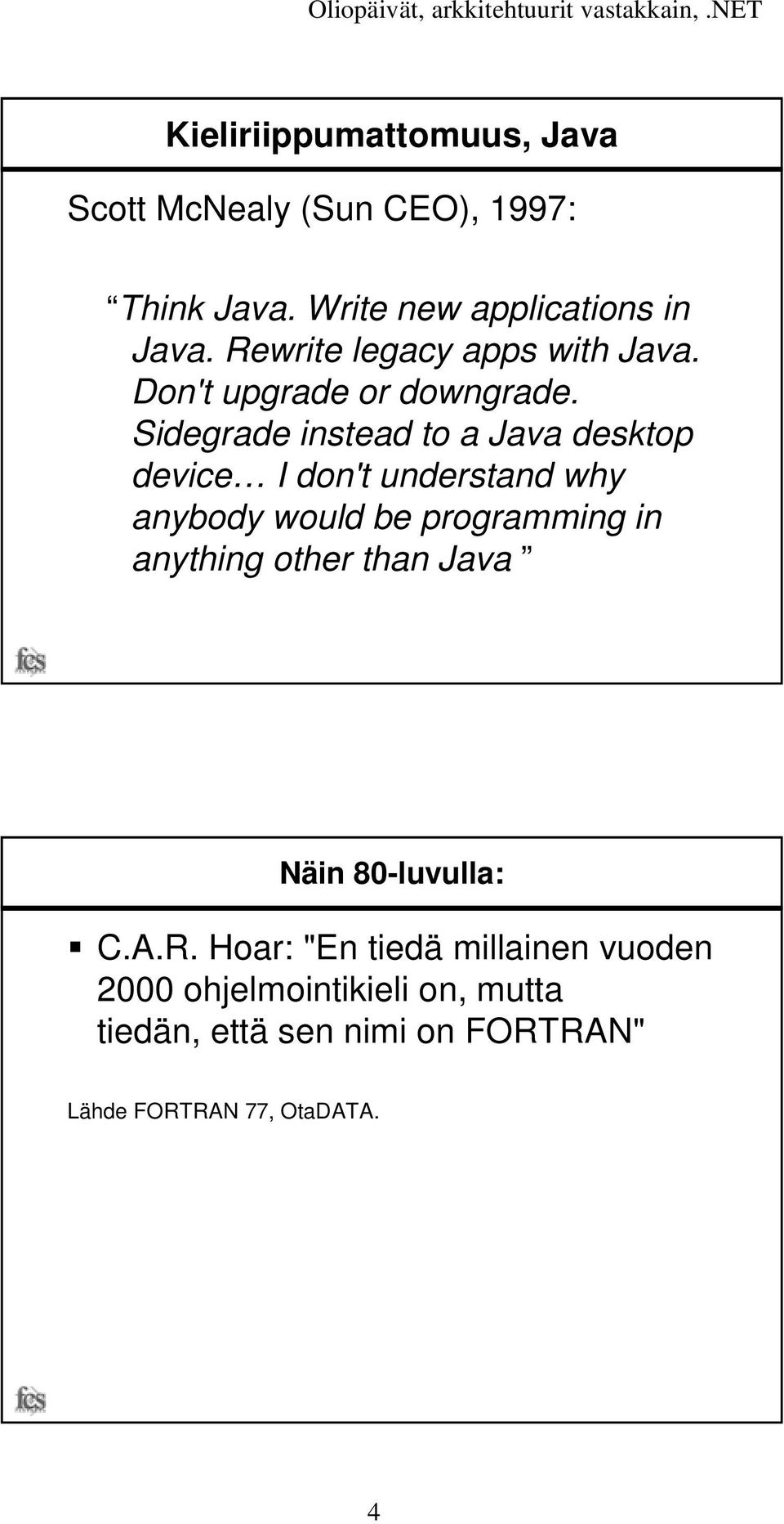 Sidegrade instead to a Java desktop device I don't understand why anybody would be programming in anything