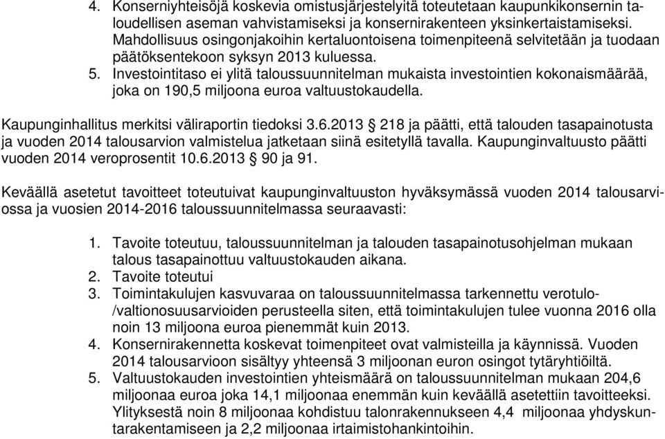 Investointitaso ei ylitä taloussuunnitelman mukaista investointien kokonaismäärää, joka on 190,5 miljoona euroa valtuustokaudella. Kaupunginhallitus merkitsi väliraportin tiedoksi 3.6.