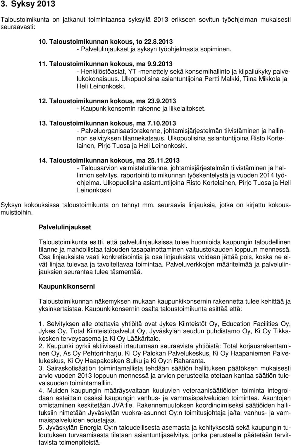 Ulkopuolisina asiantuntijoina Pertti Malkki, Tiina Mikkola ja Heli Leinonkoski. 12. Taloustoimikunnan kokous, ma 23.9.2013 - Kaupunkikonsernin rakenne ja liikelaitokset. 13.