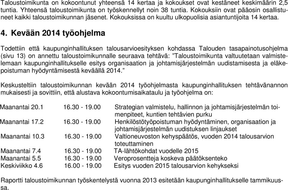 Kevään 2014 työohjelma Todettiin että kaupunginhallituksen talousarvioesityksen kohdassa Talouden tasapainotusohjelma (sivu 13) on annettu taloustoimikunnalle seuraava tehtävä: Taloustoimikunta