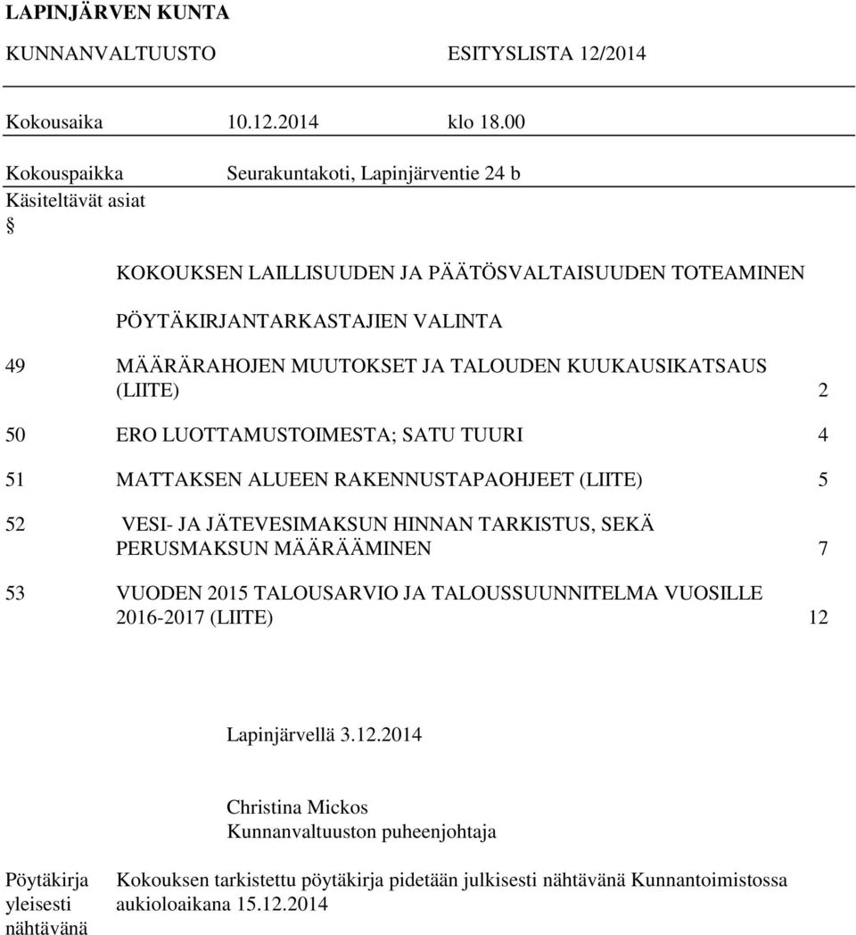 JA TALOUDEN KUUKAUSIKATSAUS (LIITE) 2 50 ERO LUOTTAMUSTOIMESTA; SATU TUURI 4 51 MATTAKSEN ALUEEN RAKENNUSTAPAOHJEET (LIITE) 5 52 VESI- JA JÄTEVESIMAKSUN HINNAN TARKISTUS, SEKÄ