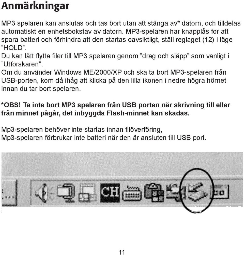 Du kan lätt flytta filer till MP3 spelaren genom drag och släpp som vanligt i Utforskaren.