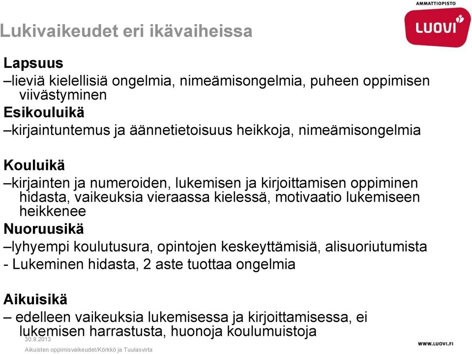hidasta, vaikeuksia vieraassa kielessä, motivaatio lukemiseen heikkenee Nuoruusikä lyhyempi koulutusura, opintojen keskeyttämisiä,