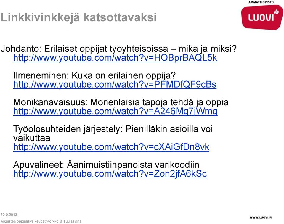 v=pfmdfqf9cbs Monikanavaisuus: Monenlaisia tapoja tehdä ja oppia http://www.youtube.com/watch?