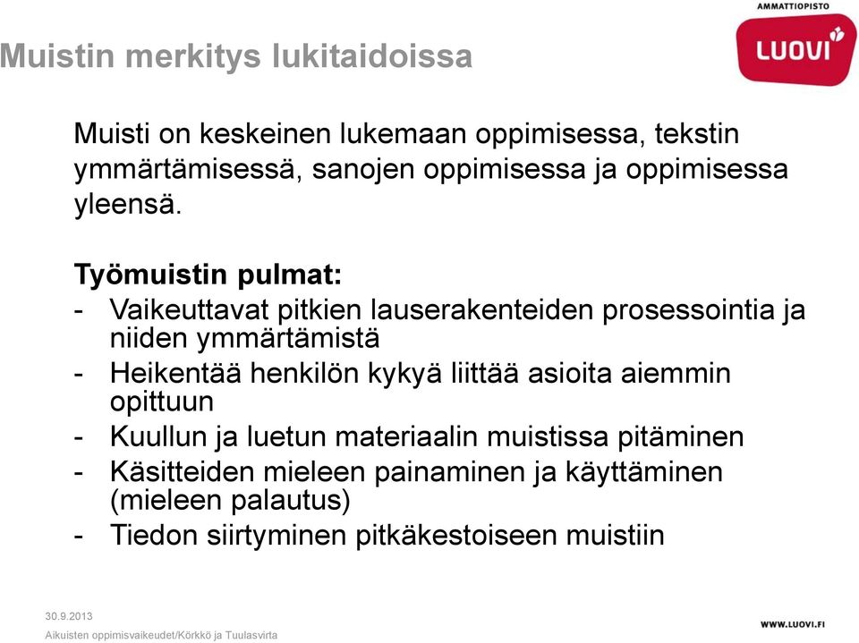 Työmuistin pulmat: - Vaikeuttavat pitkien lauserakenteiden prosessointia ja niiden ymmärtämistä - Heikentää