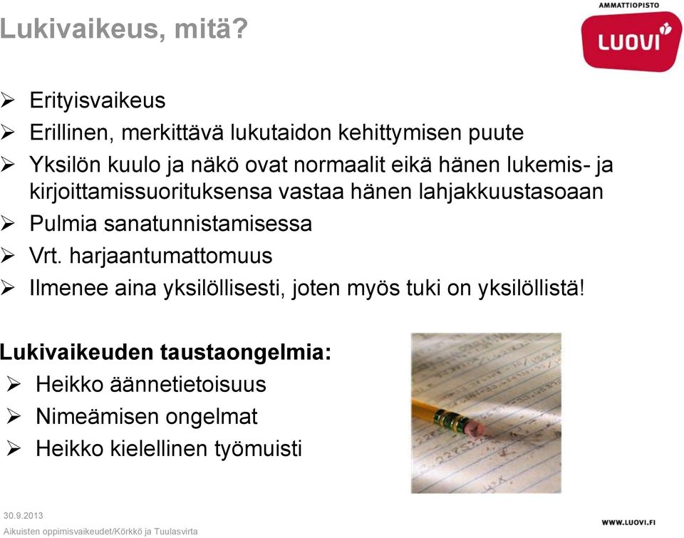 eikä hänen lukemis- ja kirjoittamissuorituksensa vastaa hänen lahjakkuustasoaan Pulmia