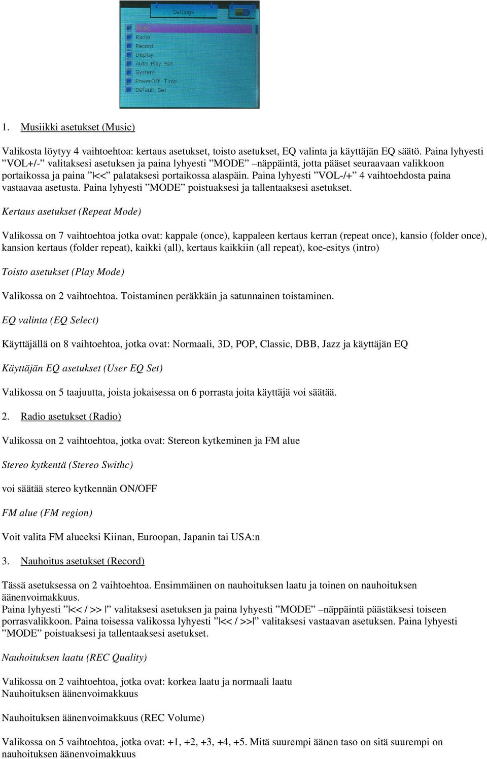 Paina lyhyesti VOL-/+ 4 vaihtoehdosta paina vastaavaa asetusta. Paina lyhyesti MODE poistuaksesi ja tallentaaksesi asetukset.