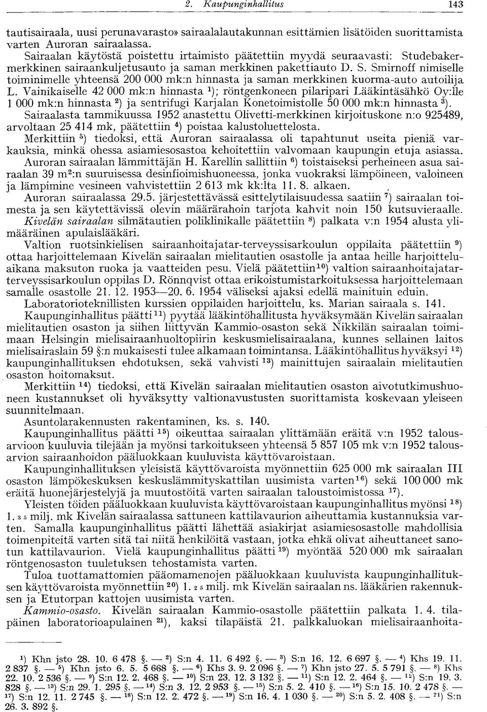 Vainikaiselle 42 000 mk:n hinnasta 1 ); röntgenkoneen pilaripari Lääkintäsähkö Oy:lle 1 000 mk:n hinnasta 2 ) ja sentrifugi Karjalan Konetoimistolle 50 000 mk:n hinnasta 3 ).