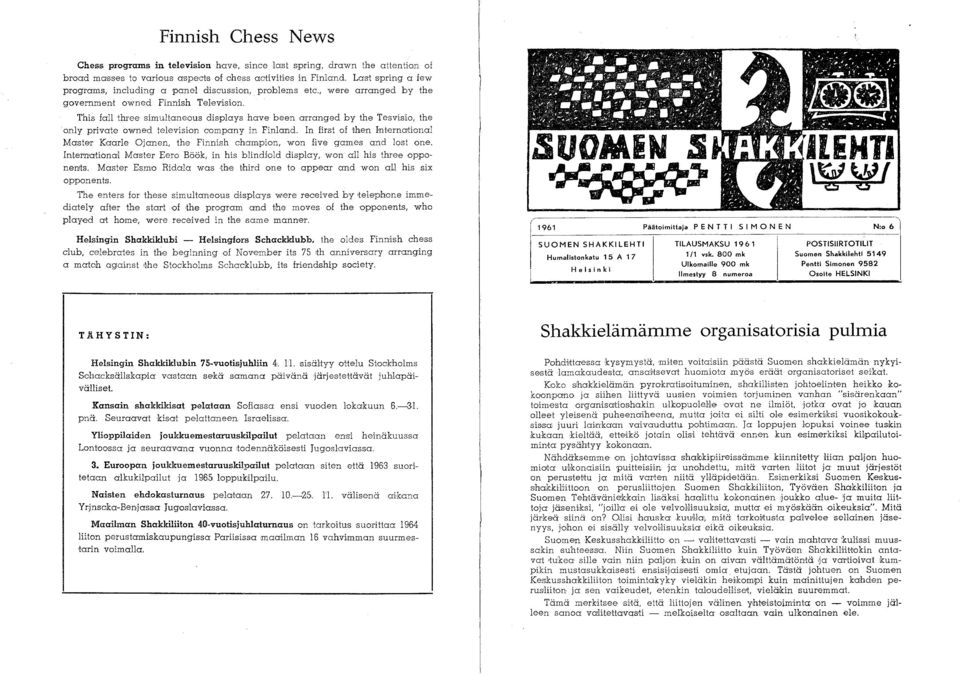 This fall three simuitaneous displays have been mranged by the Tesvisio, the only private owned television C'ompany in Finland. In first of then Int,erna!