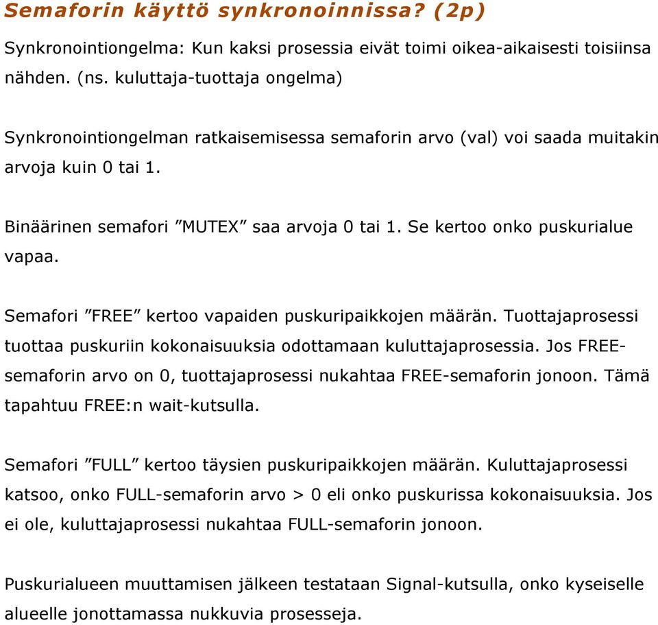 Se kertoo onko puskurialue vapaa. Semafori FREE kertoo vapaiden puskuripaikkojen määrän. Tuottajaprosessi tuottaa puskuriin kokonaisuuksia odottamaan kuluttajaprosessia.