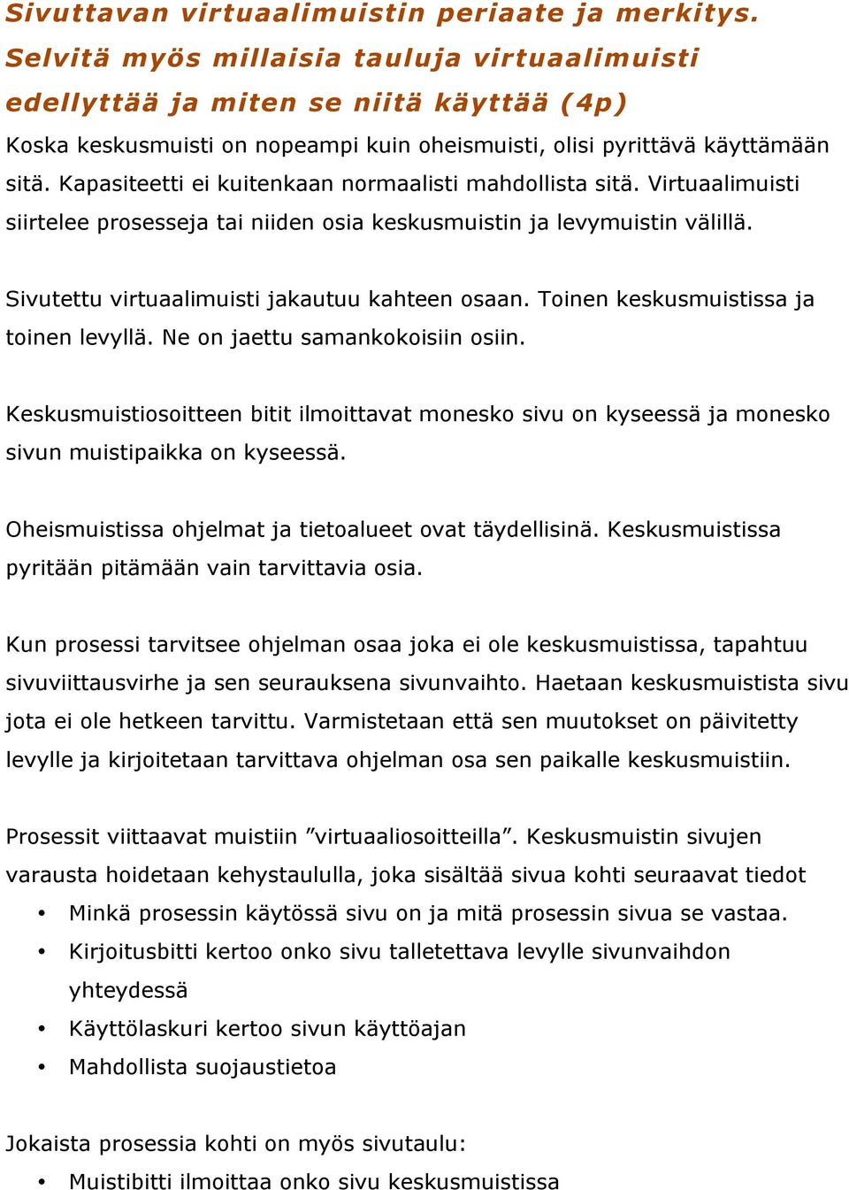 Kapasiteetti ei kuitenkaan normaalisti mahdollista sitä. Virtuaalimuisti siirtelee prosesseja tai niiden osia keskusmuistin ja levymuistin välillä. Sivutettu virtuaalimuisti jakautuu kahteen osaan.