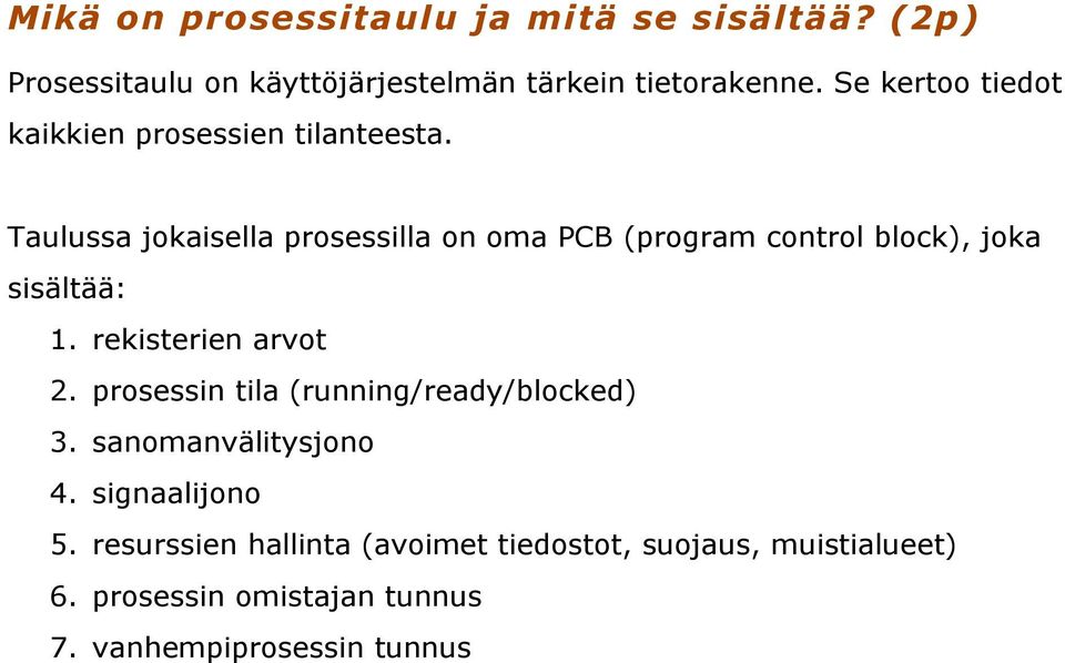 Taulussa jokaisella prosessilla on oma PCB (program control block), joka sisältää: 1. rekisterien arvot 2.