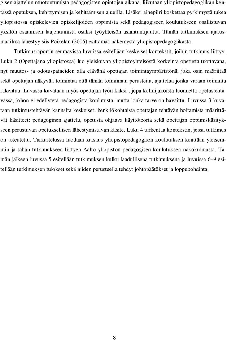 asiantuntijuutta. Tämän tutkimuksen ajatusmaailma lähestyy siis Poikelan (2005) esittämää näkemystä yliopistopedagogiikasta.