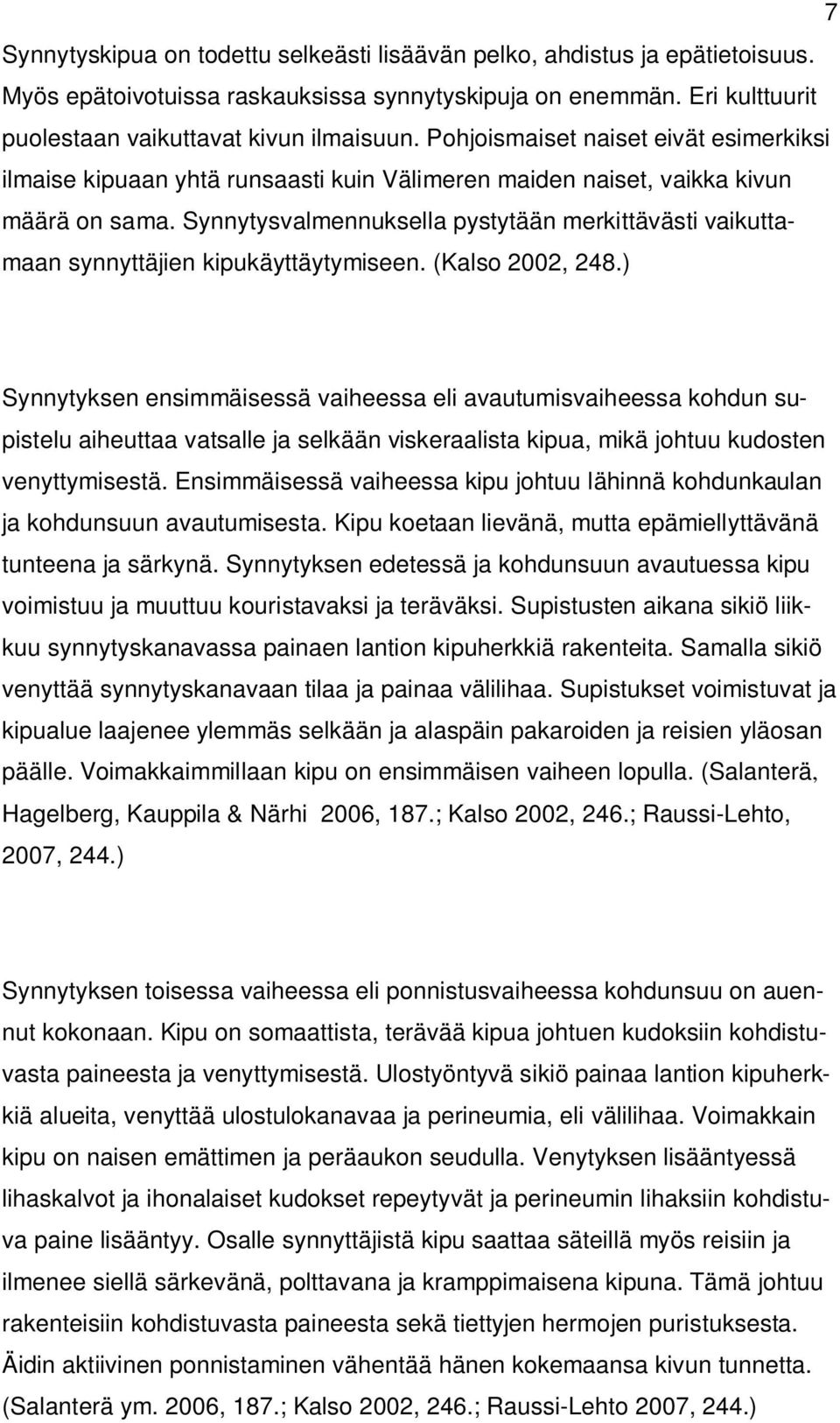 Synnytysvalmennuksella pystytään merkittävästi vaikuttamaan synnyttäjien kipukäyttäytymiseen. (Kalso 2002, 248.