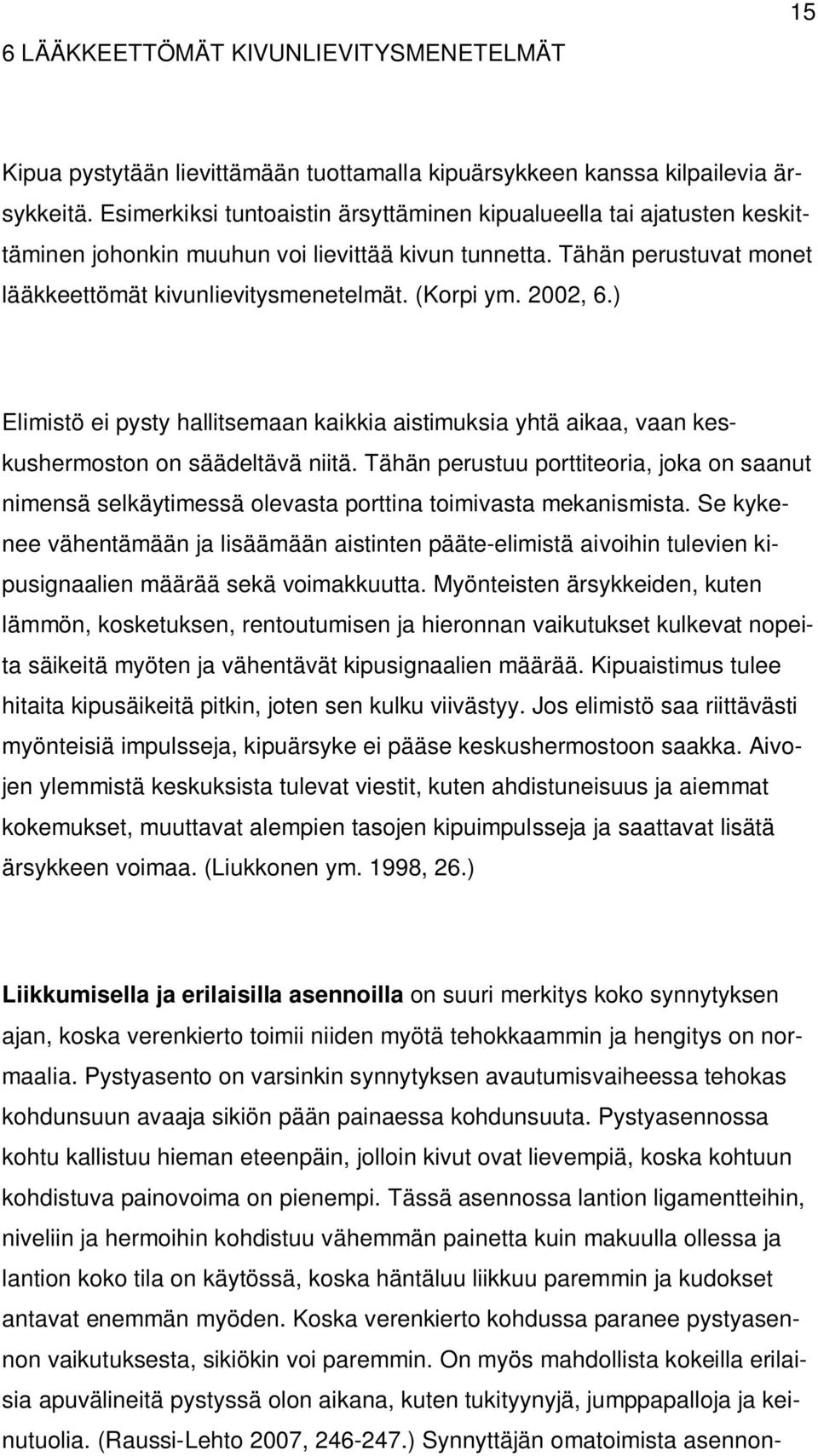 2002, 6.) Elimistö ei pysty hallitsemaan kaikkia aistimuksia yhtä aikaa, vaan keskushermoston on säädeltävä niitä.