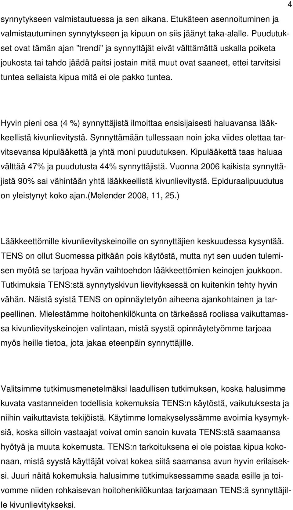 pakko tuntea. Hyvin pieni osa (4 %) synnyttäjistä ilmoittaa ensisijaisesti haluavansa lääkkeellistä kivunlievitystä.