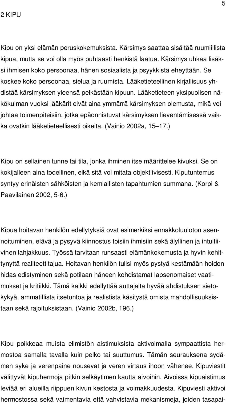 Lääketieteellinen kirjallisuus yhdistää kärsimyksen yleensä pelkästään kipuun.