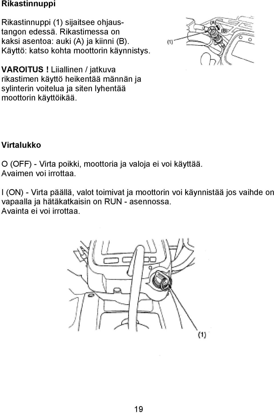 Liiallinen / jatkuva rikastimen käyttö heikentää männän ja sylinterin voitelua ja siten lyhentää moottorin käyttöikää.