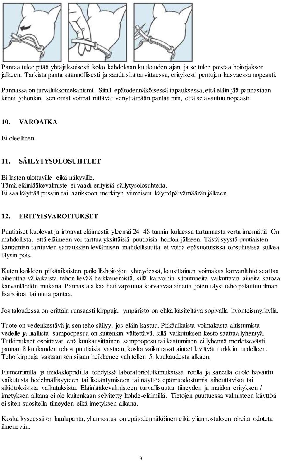 Siinä epätodennäköisessä tapauksessa, että eläin jää pannastaan kiinni johonkin, sen omat voimat riittävät venyttämään pantaa niin, että se avautuu nopeasti. 10. VAROAIKA Ei oleellinen. 11.