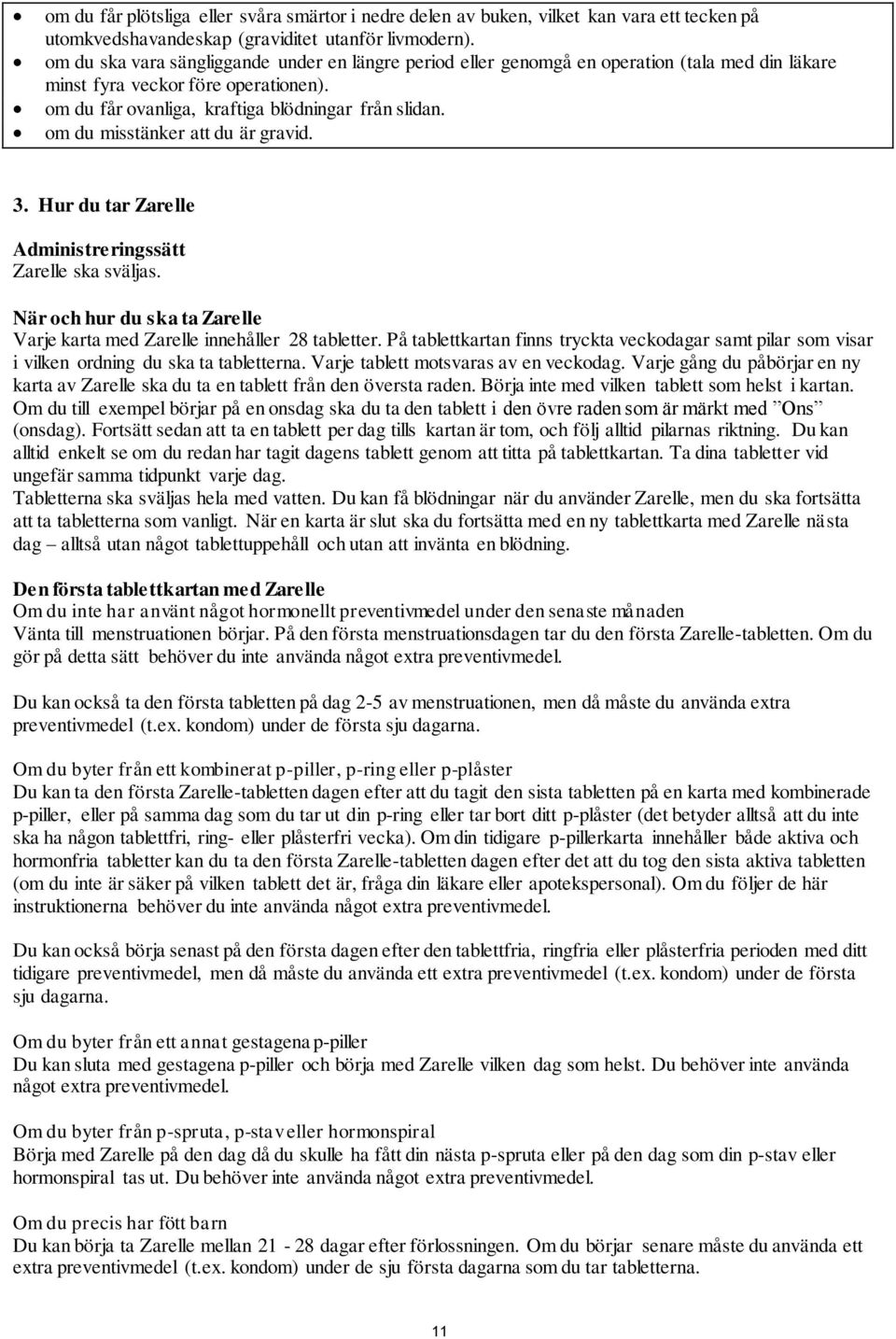 om du misstänker att du är gravid. 3. Hur du tar Zarelle Administreringssätt Zarelle ska sväljas. När och hur du ska ta Zarelle Varje karta med Zarelle innehåller 28 tabletter.