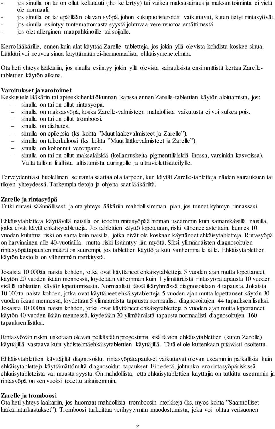 - jos olet allerginen maapähkinöille tai soijalle. Kerro lääkärille, ennen kuin alat käyttää Zarelle -tabletteja, jos jokin yllä olevista kohdista koskee sinua.