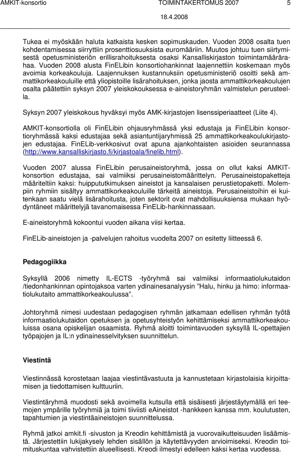 Vuoden 2008 alusta FinELibin konsortiohankinnat laajennettiin koskemaan myös avoimia korkeakouluja.